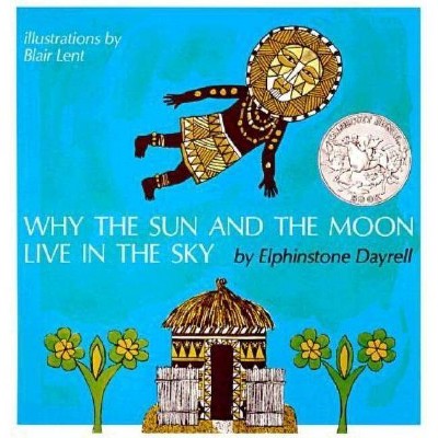 Why the Sun and the Moon Live in the Sky - by  Elphinstone Dayrell (Paperback)