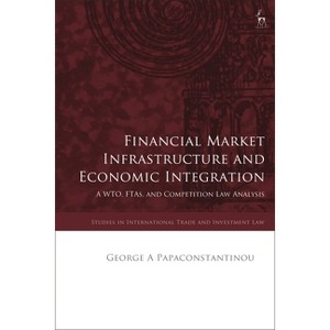 Financial Market Infrastructure and Economic Integration - (Studies in International Trade and Investment Law) by  George A Papaconstantinou - 1 of 1