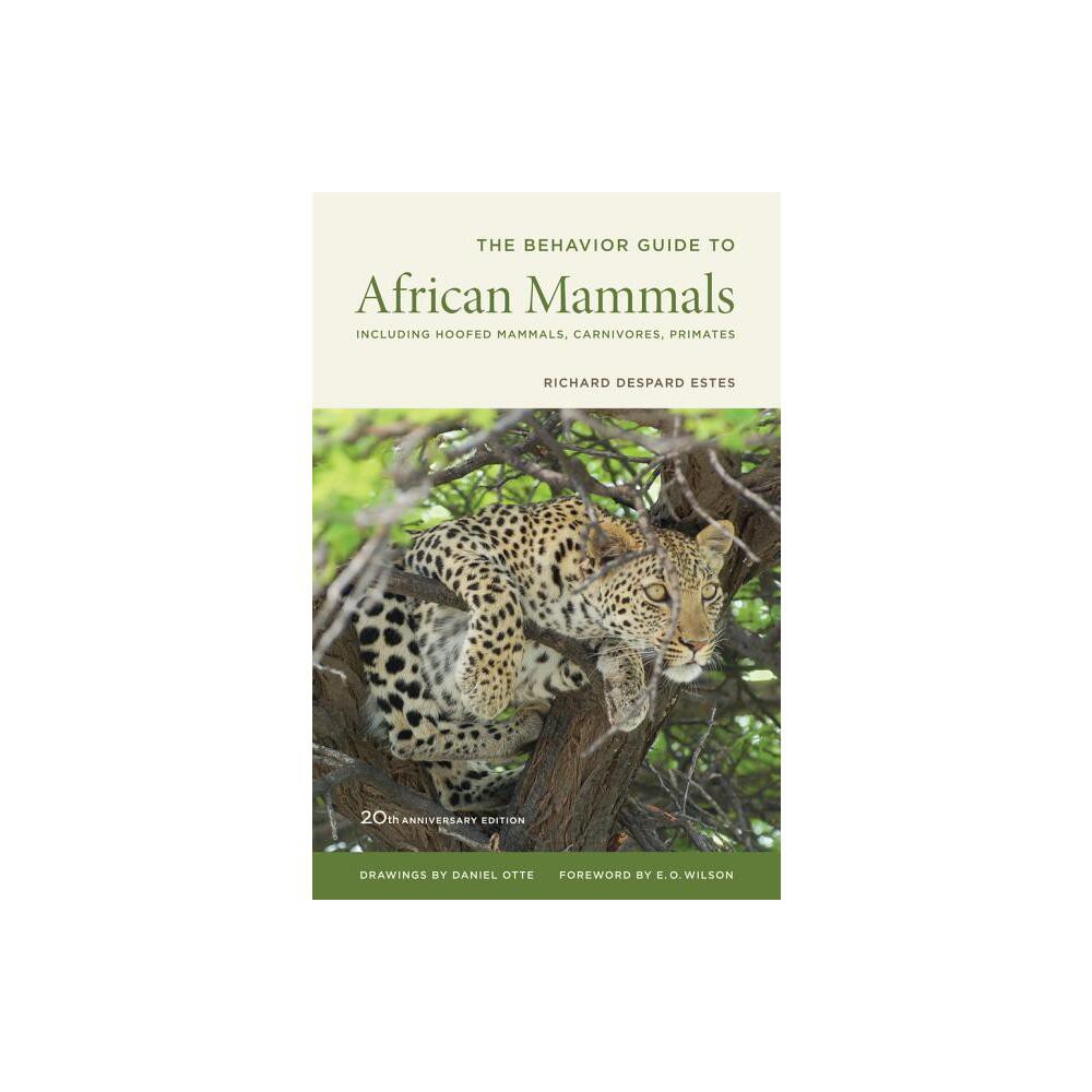 The Behavior Guide to African Mammals - by Richard D Estes (Paperback)