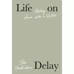 Life on Delay - by  John Hendrickson (Hardcover)