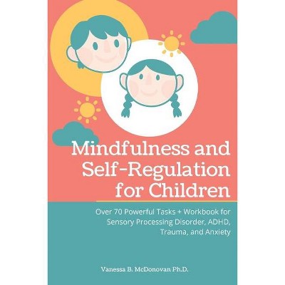 Mindfulness and Self-Regulation for Children - by  Vanessa McDonovan (Paperback)