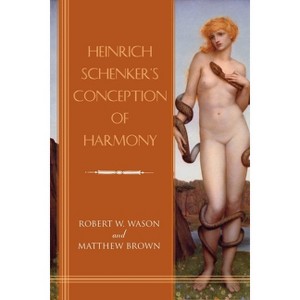 Heinrich Schenker's Conception of Harmony - by  Robert W Wason & Matthew Brown (Paperback) - 1 of 1