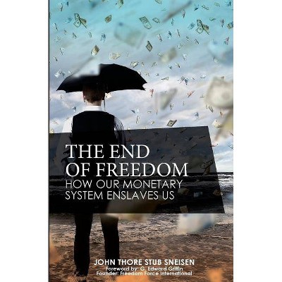 The End of Freedom - (The Preppers's Guide to Surviving Economic Collapse and Loss) by  John Thore Stub Sneisen (Paperback)