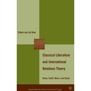 Classical Liberalism and International Relations Theory - (Palgrave MacMillan History of International Thought) by  Edwin Van De Haar (Hardcover) - 1 of 1