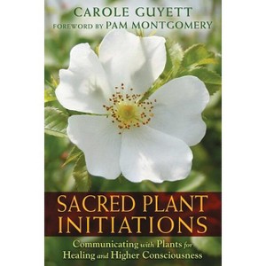 Sacred Plant Initiations - by  Carole Guyett (Paperback) - 1 of 1