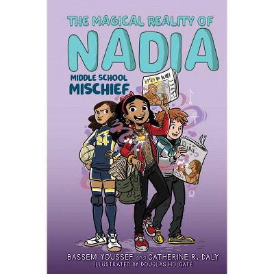 Middle School Mischief (the Magical Reality of Nadia #2) - by  Bassem Youssef & Catherine R Daly (Hardcover)
