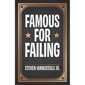 Famous for Failing - by  Steven Iannuccilli (Paperback) - 1 of 1