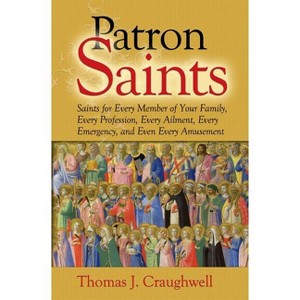 Patron Saints for Every Member of Your Family - by  Thomas J Craughwell (Paperback) - 1 of 1