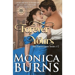Forever Yours (The Forevermore Series Book 2) - by  Monica Burns (Paperback) - 1 of 1