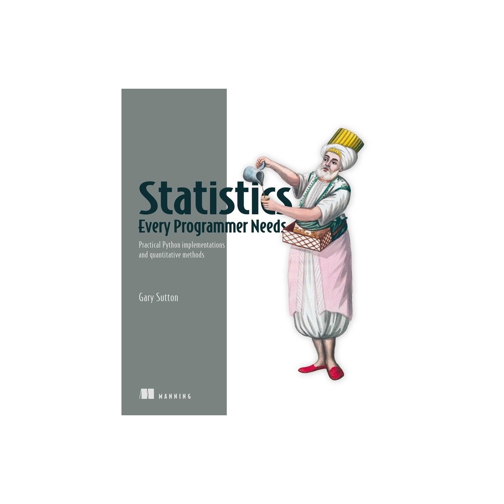 Statistics Every Programmer Needs - by Gary Sutton (Paperback)