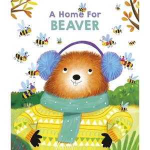 A Home for Beaver - by  Little Genius Books (Hardcover) - 1 of 1