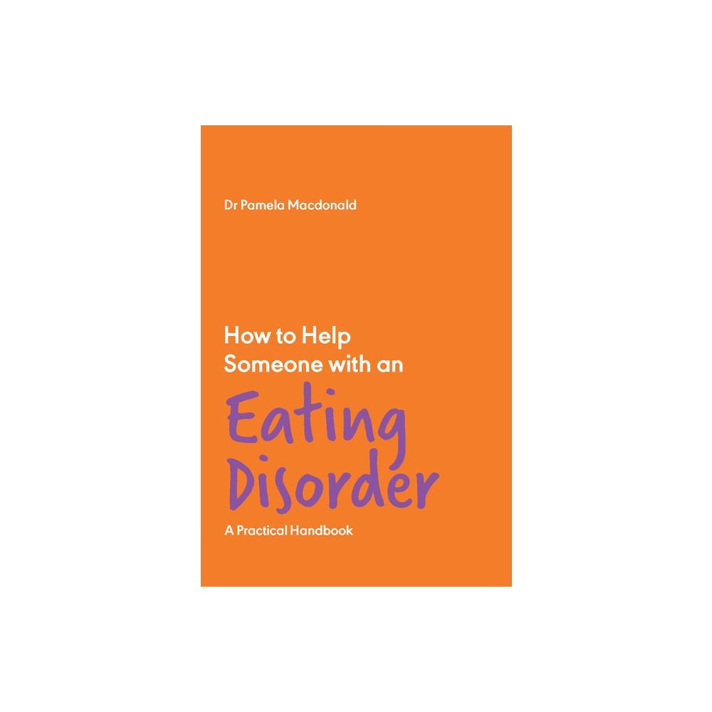 How to Help Someone with an Eating Disorder - by Pamela MacDonald (Paperback)