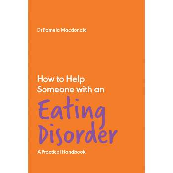 How to Help Someone with an Eating Disorder - by  Pamela MacDonald (Paperback)
