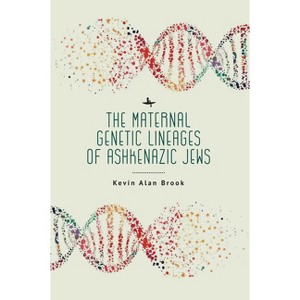 The Maternal Genetic Lineages of Ashkenazic Jews - by  Kevin Alan Brook (Paperback) - 1 of 1