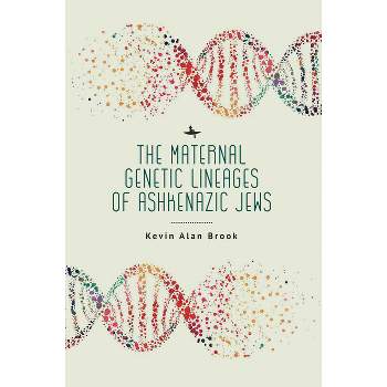 The Maternal Genetic Lineages of Ashkenazic Jews - by  Kevin Alan Brook (Paperback)