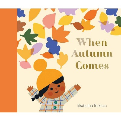 When Autumn Comes - (My Favorite Season) by  Ekaterina Trukhan (Hardcover)