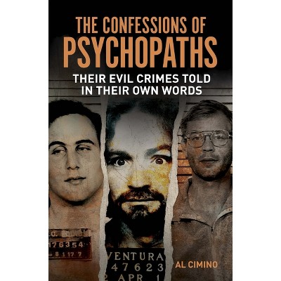 The Confessions of Psychopaths - (True Crime Casefiles) by  Al Cimino (Paperback)