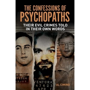 The Confessions of Psychopaths - (True Crime Casefiles) by  Al Cimino (Paperback) - 1 of 1