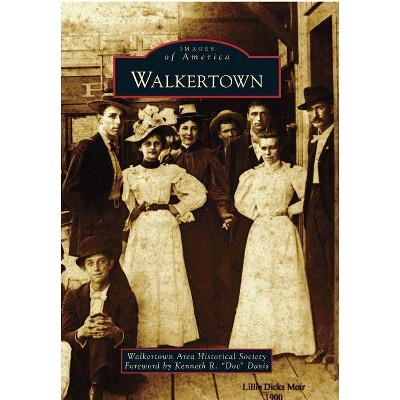 Walkertown - (Images of America) by  Foreword by Kenneth R "Doc" Davis (Paperback)