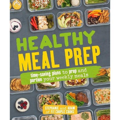 Healthy Meal Prep Cooking + Food + Wine - Stephanie Tornatore - by Stephanie Tornatore & Adam Bannon (Paperback)