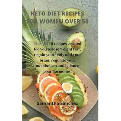 Keto Diet Recipes for Women Over 50 - by  Samantha Sanchez (Hardcover)