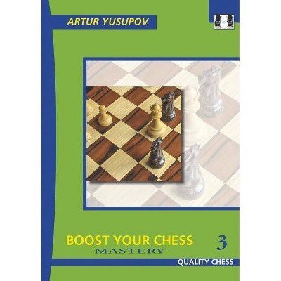 Boost Your Chess 3 - (Yusupov's Chess School) by  Artur Yusupov (Paperback)