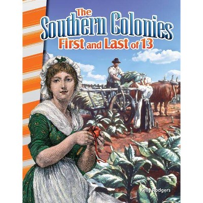 The Southern Colonies: First and Last of 13 - (Primary Source Readers) by  Kelly Rodgers (Paperback)