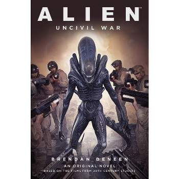 Alien: Uncivil War - by  Brendan Deneen (Paperback)