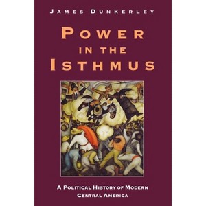 Power in the Isthmus - by  James Dunkerley (Paperback) - 1 of 1