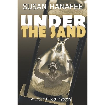 Under the Sand - (The Leslie Elliott Mystery) by  Susan Hanafee (Paperback)