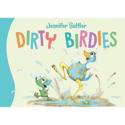 Dirty Birdies - by  Jennifer Sattler (Board Book)