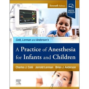 A Practice of Anesthesia for Infants and Children - 7th Edition by  Charles J Cote & Jerrold Lerman & Brian Anderson (Hardcover) - 1 of 1