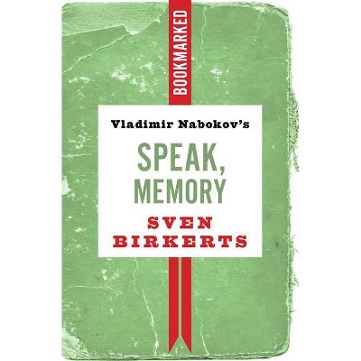 Vladimir Nabokov's Speak, Memory: Bookmarked - by  Sven Birkerts (Paperback)