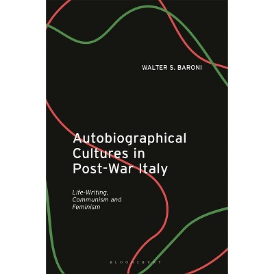Autobiographical Cultures in Post-War Italy - by  Walter S Baroni (Paperback)