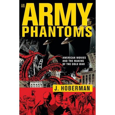 An Army of Phantoms - by  J Hoberman (Paperback)