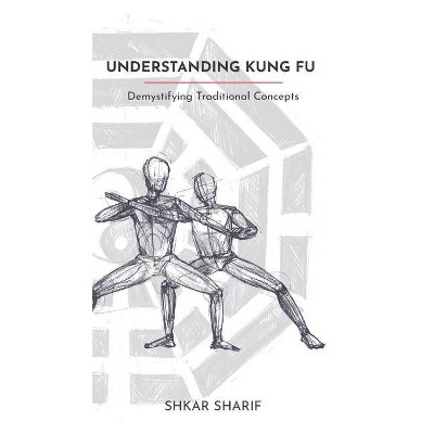 Understanding Kung Fu - by  Shkar Sharif (Paperback)