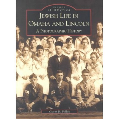 Jewish Life in Omaha and Lincoln: A Photographic History - by Oliver B. Pollak (Paperback)