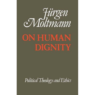 On Human Dignnity - by  Juergen Moltmann (Paperback)