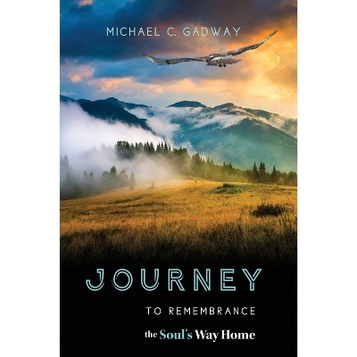 Journey to Remembrance - by  Michael C Gadway (Paperback)