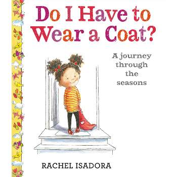 Do I Have to Wear a Coat? - by  Rachel Isadora (Hardcover)