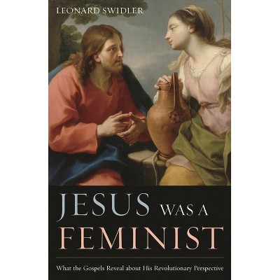 Jesus Was a Feminist - by  Leonard Swidler (Paperback)
