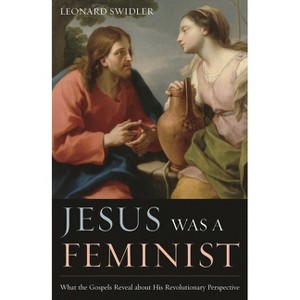 Jesus Was a Feminist - by  Leonard Swidler (Paperback) - 1 of 1