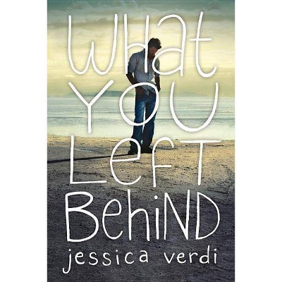 What You Left Behind - by  Jessica Verdi (Paperback)