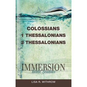 Immersion Bible Studies: Colossians, 1 Thessalonians, 2 Thessalonians - by  Lisa R Withrow (Paperback) - 1 of 1
