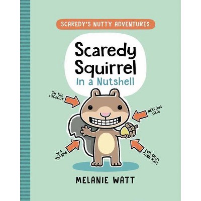 Scaredy Squirrel in a Nutshell - (Scaredy's Nutty Adventures) by  Melanie Watt (Hardcover)