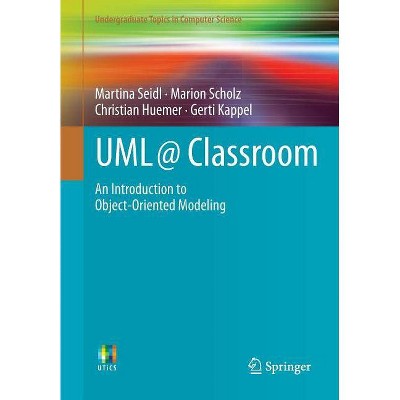 UML @ Classroom - (Undergraduate Topics in Computer Science) by  Martina Seidl & Marion Scholz & Christian Huemer & Gerti Kappel (Paperback)