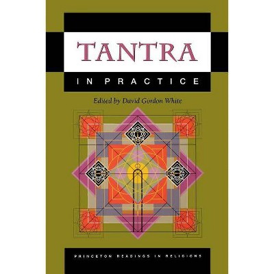 Tantra in Practice - (Princeton Readings in Religions) by  David Gordon White (Paperback)