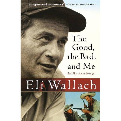 The Good, the Bad, and Me - by  Eli Wallach (Paperback)