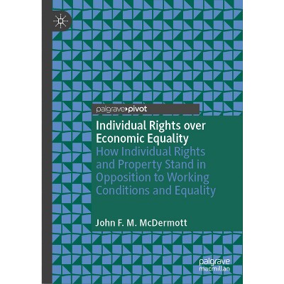 Individual Rights Over Economic Equality - by  John F M McDermott (Hardcover)