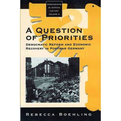 A Question of Priorities - (Monographs in German History) by  Rebecca Boehling (Paperback)